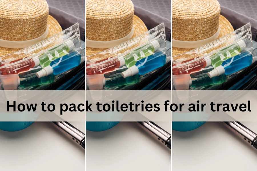 How to pack toiletries for air travel